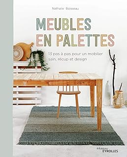 Meubles en palettes: 12 pas à pas pour un mobilier sain, récup et design